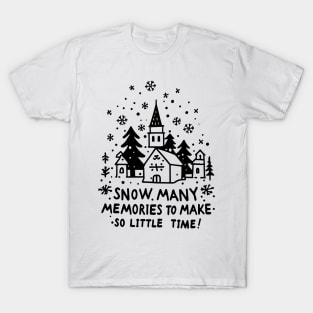 Snow Many Memories To Make So Little Time T-Shirt